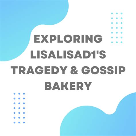 The Gossip Bakery does not monitor the contents. . Gossip bakery lisalisad1